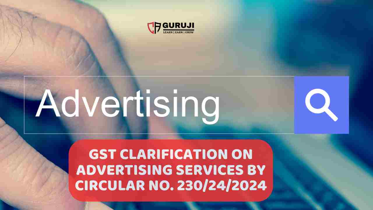 New GST Circular No. 230/24/2024 – clarification of advertising services