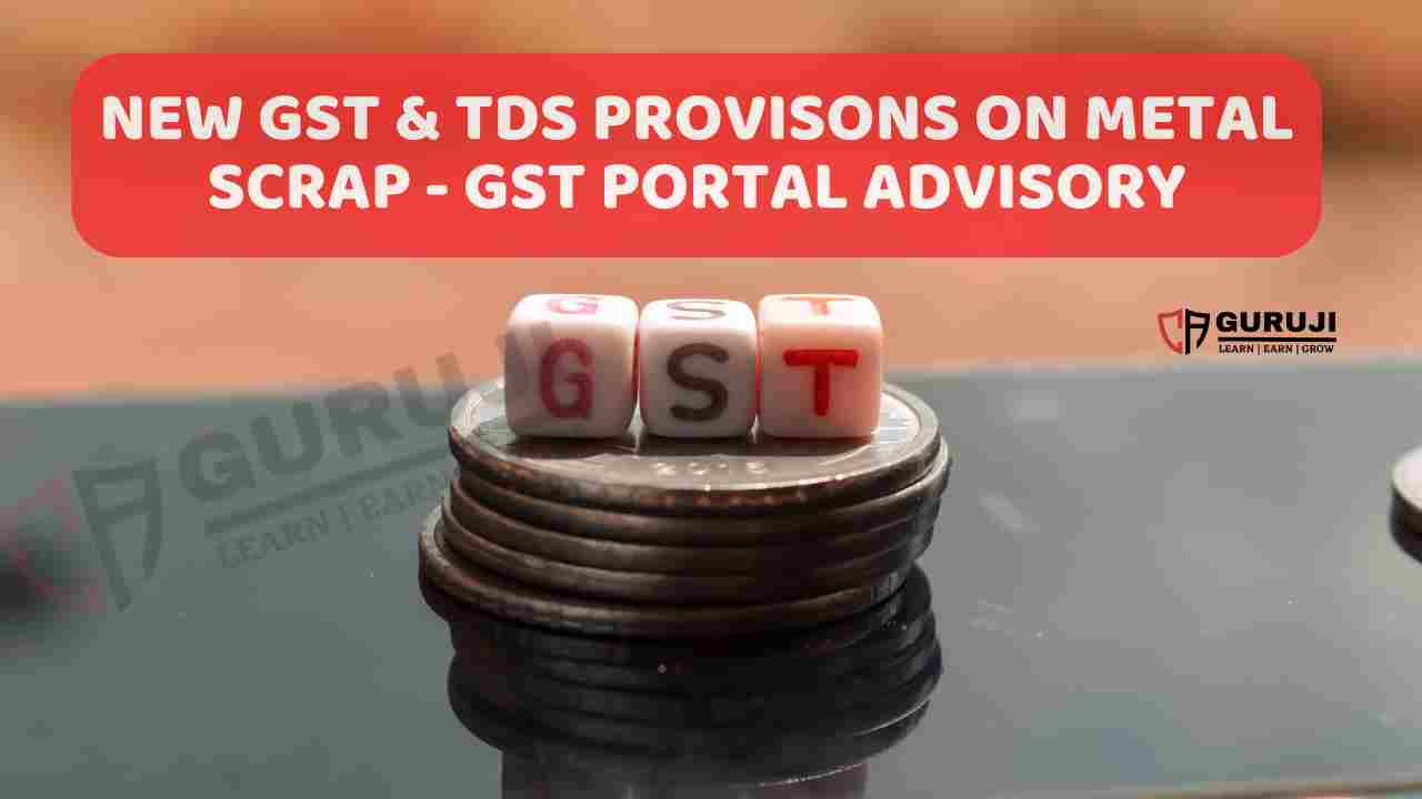 GST Portal update on Registration for TDS deductors under GST of Metal Scrap Dealers