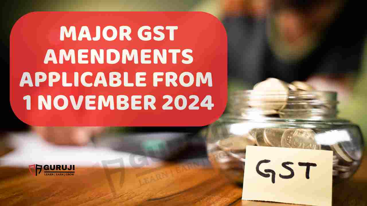 Major GST Amendments effective from 1 November 2024